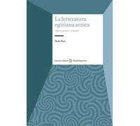 La letteratura egiziana antica. Opere, generi, contesti