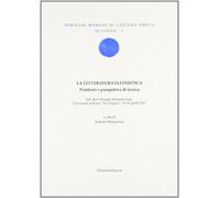 La letteratura ellenistica. Problemi e prospettive di ricerca. Atti del Colloquio Internazionale, Università di Roma« Tor Vergata», Roma 29-30 aprile 1997