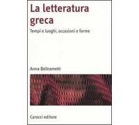 La letteratura greca. Tempi e luoghi, occasioni e forme