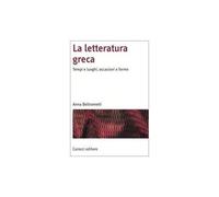 La letteratura greca. Tempi e luoghi, occasioni e forme [Paperback] Beltrametti,