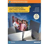 La letteratura ieri, oggi, domani. Con competenti in comunicazione oggi. Ediz. nuovo esame di Stato. Per le Scuole superiori. Con e-book. Con espansione online (Vol. 1)