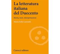 La letteratura italiana del Duecento. Storia, testi, interpretazioni