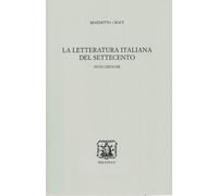 La letteratura italiana del Settecento. Note critiche - Croce Benedetto