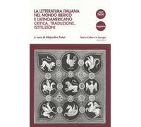 La letteratura italiana nel mondo iberico e latinoamericano. Critica, traduzioni, istituzioni