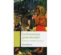 La letteratura post-coloniale. Dall'impero alla world literature