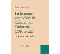 La letteratura postcoloniale italiana per l’infanzia (2010-2022). Lingua, spazio, colore