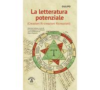 La letteratura potenziale (Creazioni, ri-creazioni, ricreazioni)