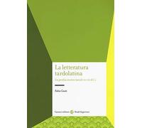 La letteratura tardolatina. Un profilo storico (secoli III-VII d.C.)