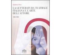 La letteratura teatrale italiana e l'arte dell'attore 1860-1890