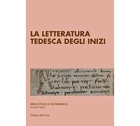 La letteratura tedesca degli inizi. Ediz. critica