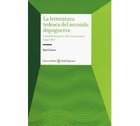 La letteratura tedesca del secondo dopoguerra. L'età delle macerie e della ricostruzione (1945-1961)