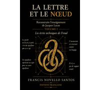 La lettre et le nœud - Reconstruire l’enseignement de Jacques Lacan: Volume I - Les écrits techniques de Freud