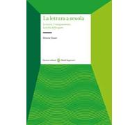La lettura a scuola. Le teorie, l'insegnamento, la scelta delle opere