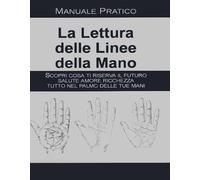 La lettura delle linee della mano. Manuale pratico