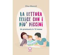 La lettura felice con i più piccini. Un prontuario in 12 mosse