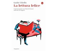 Libri Guido Vitiello - La Lettura Felice. Conversazioni Con Marcel Proust Sull'a