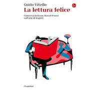 La lettura felice. Conversazioni con Marcel Proust sull'arte di leggere