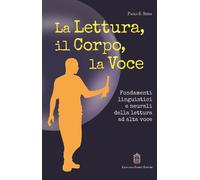 La lettura, il corpo, la voce. Fondamenti linguistici e neurali d