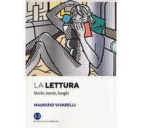 Libri Maurizio Vivarelli - La Lettura. Storie, Teorie, Luoghi
