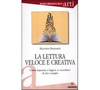 La lettura veloce e creativa. Come imparare a leggere (e ricordare) di più...