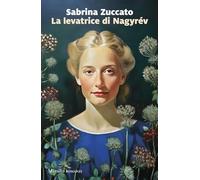 LA LEVATRICE DI NAGYREV - ZUCCATO SABRINA - Marsilio