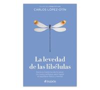 La Levedad de Las Libélulas: Hacia La Medicina de la Salud, Un Nuevo Enfoque Para Lograr El Equilibrio Físico Y Mental / The Lightness of Dragonflies