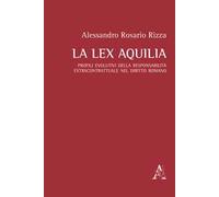 La lex Aquilia. Profili evolutivi della responsabilità extracontrattuale nel diritto romano