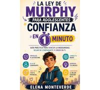 LA LEY DE MURPHY PARA ADOLESCENTES CONFIANZA EN 1 MINUTO Guía práctica para vencer la inseguridad, dejar de compararte y creer en ti