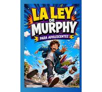 La Ley de Murphy para adolescentes: Historias divertidas y lecciones prácticas para enfrentar errores, problemas cotidianos, mala suerte y cambios con humor, resiliencia y actitud positiva