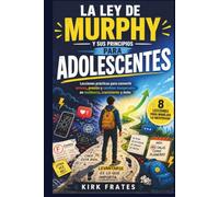 La Ley De Murphy Para Adolescentes: Lecciones prácticas para convertir errores, presion y cambios inesperados en resiliencia, crecimiento y éxito.