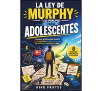 La Ley De Murphy Para Adolescentes: Lecciones prácticas para convertir errores, presion y cambios inesperados en resiliencia, crecimiento y éxito.
