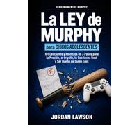 La Ley de Murphy para Chicos Adolescentes: 101 Lecciones y Reinicios de 3 Pasos para la Presión, el Orgullo, la Confianza Real y Ser Dueño de Quién Eres