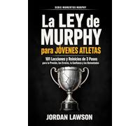 La Ley de Murphy para Jóvenes Atletas: 101 Lecciones y Reinicios de 3 Pasos para la Presión, los Errores, la Confianza y las Remontadas