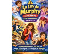 La Ley de Murphy para Niños (Edición para Adolescentes) Edades 12-16: Escenarios Rápidos de la Vida Real para Manejar el Estrés Escolar, la Presión ... y Recuperarse Cuando las Cosas Salen Mal