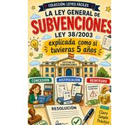 LA LEY GENERAL DE SUBVENCIONES .LEY 38/2003: Explicada como si tuvieras 5 años