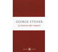 La lezione dei maestri. Charles Eliot Norton Lectures 2001-2002