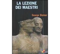 La lezione dei maestri. Charles Eliot Norton Lectures 2001-2002