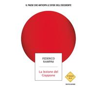 La lezione del Giappone. Il Paese che anticipa le sfide dell'Occidente - R...