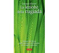 La lezione della rugiada. Tornare alla Terra: dall'esperienza di Fukuoka al risveglio interiore