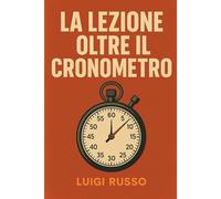 La Lezione Oltre il Cronometro: 1