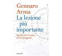 La lezione più importante. Quello che il mare mi ha insegnato
