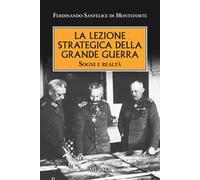La lezione strategica della grande guerra. Sogni e realtà