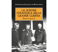 La lezione strategica della grande guerra. Sogni e realtà - 2018