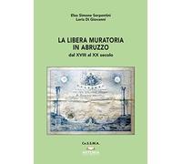 La libera muratoria in Abruzzo. Dal XVIII al XX secolo