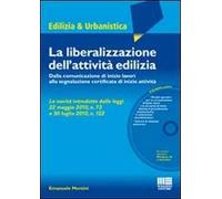 La liberalizzazione dell'attività edilizia. Dalla comunicazione di inizio lavori alla segnalazione certificata di inizio attività. Con CD-ROM