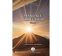 La liberazione dai demoni: Manuale Profetico Volume 6
