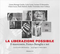 La liberazione possibile. Il manicomio, Franco Basaglia e noi. Ediz. illustrata