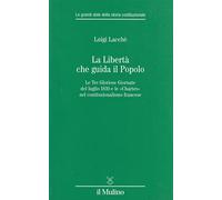 La libertà che guida il popolo. Le tre Gloriose Giornate del luglio 1830 e le «Chartes» nella costituzione francese