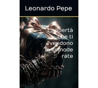La libertà che ti vendono in comode rate
