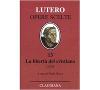 La libertà del cristiano (1520)-Lettera a Leone X. Ediz. italiana, latina e tedesca. Vol. 13